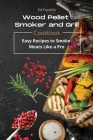 Wood Pellet Smoker and Grill: Easy Recipes to Smoke Meats Like a Pro. Cover Image