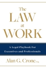 The Law at Work: A Legal Playbook for Executives and Professionals By Alan G. Crone Cover Image