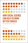How Social Science Can Help Us Make Better Choices: Optimal Rationality in Action (Emerald Points) Cover Image