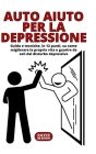 Auto Aiuto per la Depressione: Guida, in 12 punti, su come guarire da soli dal disturbo depressivo By David Mann Cover Image