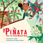The Piñata That the Farm Maiden Hung By Samantha R. Vamos, Sebastià Serra (Illustrator) Cover Image