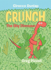Crunch the Shy Dinosaur By Cirocco Dunlap, Greg Pizzoli (Illustrator) Cover Image