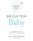 Brighton Baby a Revolutionary Organic Approach to Having an Extraordinary Child By Roy Dittmann Omd Mh Cover Image