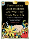 Understanding Death and Illness and What They Teach about Life: An Interactive Guide for Individuals with Autism or Asperger's and Their Loved Ones By Catherine Faherty, Gary B. Mesibov (Foreword by) Cover Image