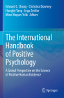 The International Handbook of Positive Psychology: A Global Perspective on the Science of Positive Human Existence By Edward C. Chang (Editor), Christina Downey (Editor), Hongfei Yang (Editor) Cover Image