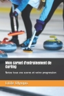 Mon carnet d'entrainement de Curling: Notez tous vos scores et votre progression By Little Olympic Cover Image