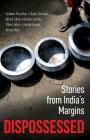 Dispossessed: Stories from India's Margins By Ashwin Parulkar, Saba Sharma, Amod Shah Et Al Cover Image