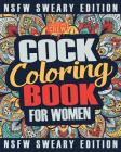 Cock Coloring Book: A Sweary, Irreverent, Swear Word Cock Coloring Book Perfect for a Naughty Bachelorette Party Games Cover Image