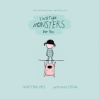 I Will Fight Monsters for You By Santi Balmes, Lyona (Illustrator) Cover Image