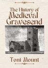 The History of Medieval Gravesend Cover Image