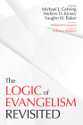 The Logic of Evangelism: Revisited By Michael J. Gehring (Editor), Andrew D. Kinsey (Editor), Vaughn W. Baker (Editor) Cover Image