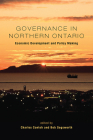 Governance in Northern Ontario: Economic Development and Policy Making By Charles Conteh, Bob Segsworth Cover Image
