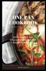 One Pan Cookbook: Noteworthy and Straightforward One-Container Dishes Cover Image