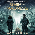 Grip of Madness By Sam J. Fires, Jorjeana Marie (Read by), Stacy Gonzalez (Read by) Cover Image