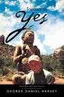 Journey to Yes: And Other Spirited Notions By George Daniel Harvey Cover Image