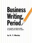 Business Writing, Period. By K. T. Maclay Cover Image