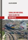 Signalling and Signal Boxes Along the GCR Routes By Allen Jackson Cover Image