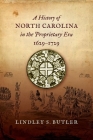 A History of North Carolina in the Proprietary Era, 1629-1729 By Lindley S. Butler Cover Image