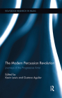 The Modern Percussion Revolution: Journeys of the Progressive Artist (Routledge Research in Music) By Kevin Lewis (Editor), Gustavo Aguilar (Editor) Cover Image