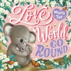 Love Makes The World Go Round: Padded Board Book Cover Image