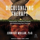 Decolonizing Therapy: Oppression, Historical Trauma, and Politicizing Your Practice Cover Image