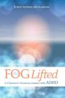 The Fog Lifted A Clinician's Victorious Journey With ADHD Cover Image