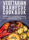 Vegetarian Barbecue Cookbook: The Ultimate Guide to Vegetarian Grilling and Barbecue. Easy and Tasty Meat-Free Recipes to Enjoy with Your Family and Cover Image