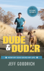 Dude and Duder: How My Dog Saved My Life By Jeff Goodrich Cover Image