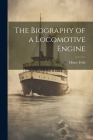 The Biography of a Locomotive Engine Cover Image