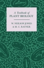 A Textbook of Plant Biology By M. C. Rayner, W. Neilson Jones Cover Image