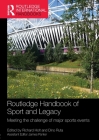 Routledge Handbook of Sport and Legacy: Meeting the Challenge of Major Sports Events (Routledge International Handbooks) By Richard Holt (Editor), Dino Ruta (Editor) Cover Image