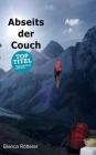 Abseits der Couch: Wie eine Couchpotatoe die Welt kennenlernt und Unmögliches möglich wird. By Bianca Rötterer Cover Image