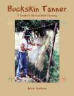 Buckskin Tanner: A Guide to Natural Hide Tanning By Jaime Jackson Cover Image