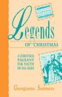 Legends Of Christmas: A Christmas Pageant For Youth Of All Ages By Georgianna Summers Cover Image