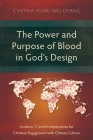 The Power and Purpose of Blood in God's Design: Leviticus 17 and Its Implications for Christian Engagement with Chinese Culture By Cynthia Hsing-Wei Chang Cover Image