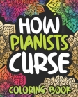 How Pianists Curse: Swearing Coloring Book For Adults, Funny Piano Lovers Gift Idea For Men Or Women By Dull Afternoon Press Cover Image