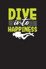 Dive Into Happiness: Diving Logbook - The Divers Handybook and Diary Cover Image