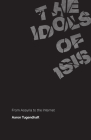 The Idols of ISIS: From Assyria to the Internet By Aaron Tugendhaft Cover Image