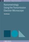 Nanometrology Using the Transmission Electron Microscope (Iop Concise Physics) By Vlad Stolojan Cover Image