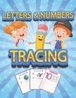 Numbers and Letters Tracing: Tracing book for kids ages 4-8 - 70+ Pages - 26 letters, 10 numbers and handwriting paper to practice. Cover Image