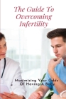 The Guide To Overcoming Infertility: Maximizing Your Odds Of Having A Baby: How To Get Pregnant Naturally With Pcos By Roland Pendarvis Cover Image