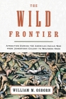 The Wild Frontier: Atrocities During the American-Indian War from Jamestown Colony to Wounded Knee By William M. Osborn Cover Image
