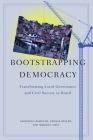 Bootstrapping Democracy: Transforming Local Governance and Civil Society in Brazil Cover Image