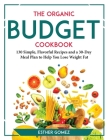 The Organic Budget Cookbook: 130 Simple, Flavorful Recipes and a 30-Day Meal Plan to Help You Lose Weight Fat By Esther Gomez Cover Image