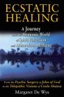 Ecstatic Healing: A Journey into the Shamanic World of Spirit Possession and Miraculous Medicine By Margaret De Wys Cover Image