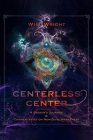 Centerless Center: A Seeker's Journey & Commentaries on Non-Dual Awareness By Will Wright Cover Image