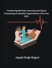 Combining Machine Learning and Signal Processing to Identify Hypertension from the ECG Cover Image