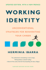 Working Identity, Updated Edition, with a New Preface: Unconventional Strategies for Reinventing Your Career By Herminia Ibarra Cover Image