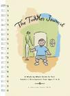 The Toddler Journal: A Week-by-Week Guide to Your Toddler's Development from Ages 1-3 Cover Image