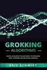 Grokking Algorithms: Simple and Effective Methods to Grokking Deep Learning and Machine Learning By Eric Schmidt Cover Image